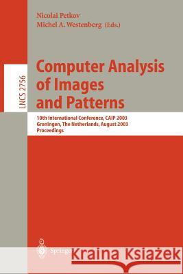 Computer Analysis of Images and Patterns: 10th International Conference, Caip 2003, Groningen, the Netherlands, August 25-27, 2003, Proceedings Petkov, Nicolai 9783540407300 Springer