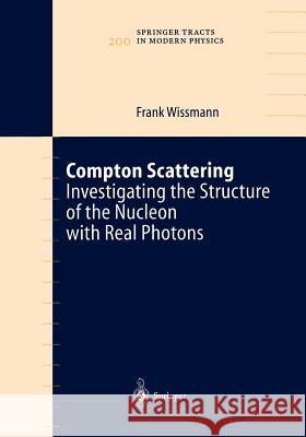 Compton Scattering: Investigating the Structure of the Nucleon with Real Photons Wissmann, Frank 9783540407423 Springer