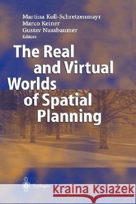 The Real and Virtual Worlds of Spatial Planning Martina Koll-Schretzenmayr Marco Keiner Gustav Nussbaumer 9783540407485