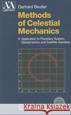methods of celestial mechanics, volume ii: application to planetary system, geodynamics and satellite geodesy  Beutler, Gerhard 9783540407508