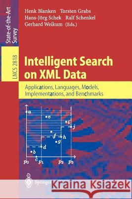 Intelligent Search on XML Data: Applications, Languages, Models, Implementations, and Benchmarks Henk Blanken, Torsten Grabs, Hans-Jörg Schek, Ralf Schenkel, Gerhard Weikum 9783540407683