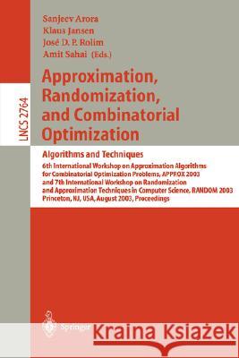 Approximation, Randomization, and Combinatorial Optimization. Algorithms and Techniques: 6th International Workshop on Approximation Algorithms for Combinatorial Optimization Problems, APPROX 2003 and Sanjeev Arora, Klaus Jansen, Jose D.P. Rolim, Amit Sahai 9783540407706