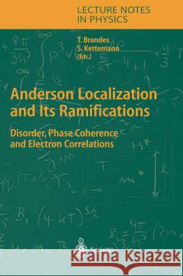 Anderson Localization and Its Ramifications: Disorder, Phase Coherence, and Electron Correlations Tobias Brandes, Stefan Kettemann 9783540407850