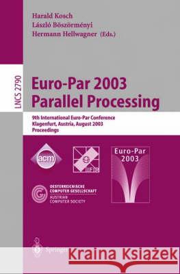 Euro-Par 2003 Parallel Processing: 9th International Euro-Par Conference, Klagenfurt, Austria, August 26-29, 2003 Proceedings Kosch, Harald 9783540407881 Springer