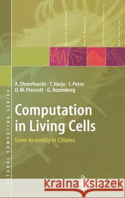 Computation in Living Cells: Gene Assembly in Ciliates Ehrenfeucht, Andrzej 9783540407959 Springer