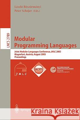 Modular Programming Languages: Joint Modular Languages Conference, JMLC 2003, Klagenfurt, Austria, August 25-27, 2003, Proceedings László Böszörményi, Peter Schojer 9783540407966 Springer-Verlag Berlin and Heidelberg GmbH & 