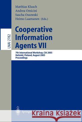 Cooperative Information Agents VII: 7th International Workshop, CIA 2003, Helsinki, Finland, August 27-29, 2003, Proceedings Matthias Klusch, Sascha Ossowski, Andrea Omicini, Heimo Laamanen 9783540407980