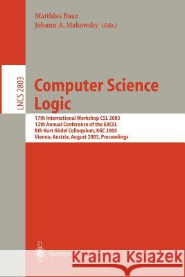 Computer Science Logic: 17th International Workshop, CSL 2003, 12th Annual Conference of the Eacsl, and 8th Kurt Gödel Colloquium, Kgc 2003, V Baaz, Matthias 9783540408017