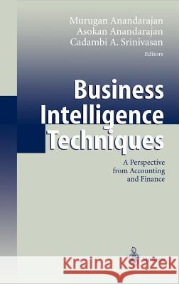 Business Intelligence Techniques: A Perspective from Accounting and Finance Anandarajan, Murugan 9783540408208 Springer