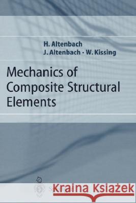 Mechanics of Composite Structural Elements H. Altenbach J. Altenbach W. Kissing 9783540408659 Springer