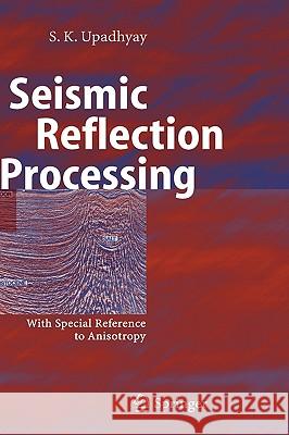 Seismic Reflection Processing: With Special Reference to Anisotropy Upadhyay, S. K. 9783540408758 Springer