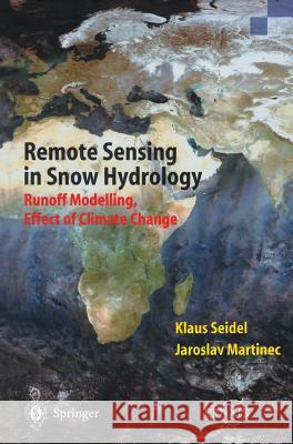 Remote Sensing in Snow Hydrology: Runoff Modelling, Effect of Climate Change Klaus Seidel, Jaroslav Martinec 9783540408802 Springer-Verlag Berlin and Heidelberg GmbH & 