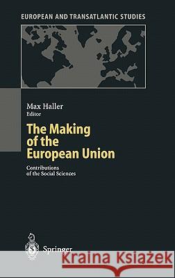 The Making of the European Union: Contributions of the Social Sciences Haller, Max 9783540410126 Springer