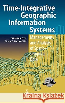 Time-Integrative Geographic Information Systems: Management and Analysis of Spatio-Temporal Data Ott, Thomas 9783540410164 Springer