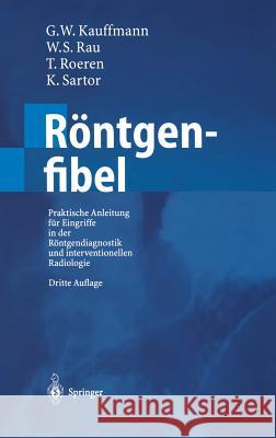 Röntgenfibel: Praktische Anleitung Für Eingriffe in Der Röntgendiagnostik Und Interventionellen Radiologie Kauffmann, G. W. 9783540410188 Springer, Berlin