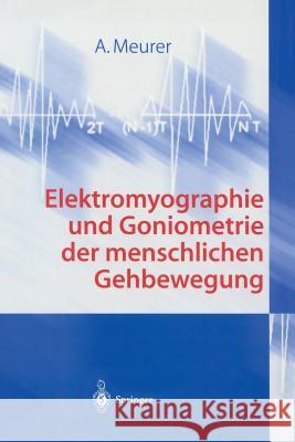 Elektromyographie Und Goniometrie Der Menschlichen Gehbewegung Meurer, A. 9783540410195 Springer