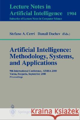 Artificial Intelligence: Methodology, Systems, and Applications: 9th International Conference, AIMSA 2000, Varna, Bulgaria, September 20-23, 2000 Proceedings Stefano A. Cerri, Danail Dochev 9783540410447 Springer-Verlag Berlin and Heidelberg GmbH & 