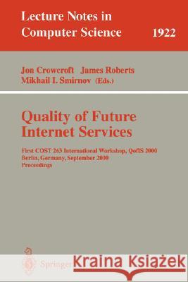 Quality of Future Internet Services: First Cost 263 International Workshop, Qofis 2000 Berlin, Germany, September 25-26, 2000 Proceedings Crowcroft, Jon 9783540410768 Springer