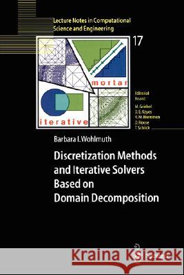 Discretization Methods and Iterative Solvers Based on Domain Decomposition Barbara I. Wohlmuth B. I. Wohlmuth 9783540410836 Springer