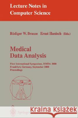 Medical Data Analysis: First International Symposium, ISMDA 2000 Frankfurt, Germany, September 29-30, 2000 Proceedings Rüdiger W. Brause, Ernst Hanisch 9783540410898