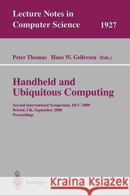 Handheld and Ubiquitous Computing: Second International Symposium, Huc 2000 Bristol, Uk, September 25-27, 2000 Proceedings Thomas, Peter 9783540410935 Springer
