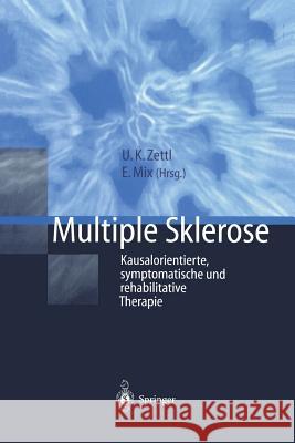 Multiple Sklerose: Kausalorientierte, Symptomatische Und Rehabilitative Therapie Zettl, Uwe K. 9783540411215 Springer