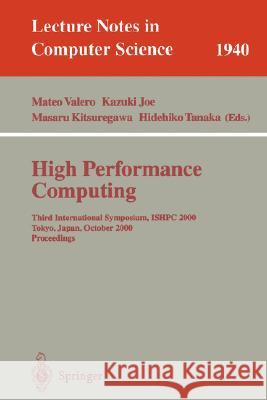 High Performance Computing: Third International Symposium, Ishpc 2000 Tokyo, Japan, October 16-18, 2000 Proceedings Valero, Mateo 9783540411284 Springer