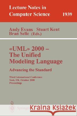UML 2000 - The Unified Modeling Language: Advancing the Standard: Third International Conference York, Uk, October 2-6, 2000 Proceedings Evans, Andy 9783540411338 Springer