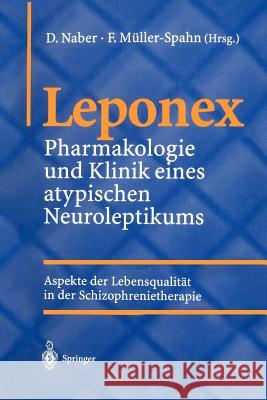 Leponex: Pharmakologie Und Klinik Eines Atypischen Neuroleptikums Aspekte Der Lebensqualität in Der Schizophrenietherapie Naber, D. 9783540411352 Springer