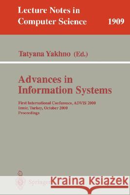 Advances in Information Systems: First International Conference, Advis 2000, Izmir, Turkey, October 25-27, 2000, Proceedings Yakhno, Tatyana 9783540411840 Springer