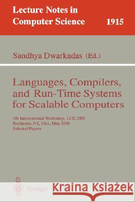 Languages, Compilers, and Run-Time Systems for Scalable Computers: 5th International Workshop, Lcr 2000 Rochester, Ny, Usa, May 25-27, 2000 Selected P Dwarkadas, Sandhya 9783540411857 Springer