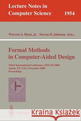 Formal Methods in Computer-Aided Design: Third International Conference, Fmcad 2000 Austin, Tx, Usa, November 1-3, 2000 Proceedings Hunt, Warren A. Jr. 9783540412199 Springer