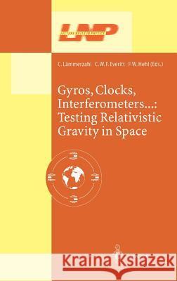 Gyros, Clocks, Interferometers…: Testing Relativistic Gravity in Space C. Lämmerzahl, C.W.F. Everitt, F.W. Hehl 9783540412366 Springer-Verlag Berlin and Heidelberg GmbH & 