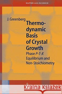 Thermodynamic Basis of Crystal Growth: P-T-X Phase Equilibrium and Non-Stoichiometry Greenberg, Jacob 9783540412465 Springer