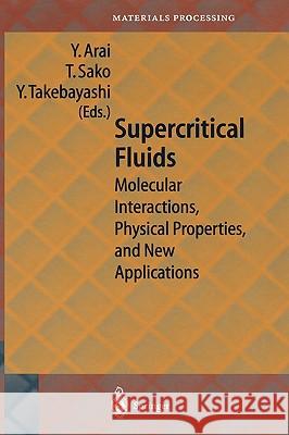 Supercritical Fluids: Molecular Interactions, Physical Properties and New Applications Arai, Y. 9783540412489 Springer