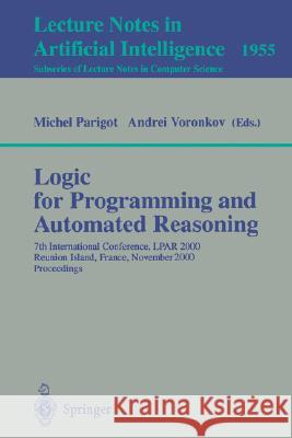 Logic for Programming and Automated Reasoning: 7th International Conference, LPAR 2000 Reunion Island, France, November 6-10, 2000 Proceedings Michel Parigot, Andrei Voronkov 9783540412854