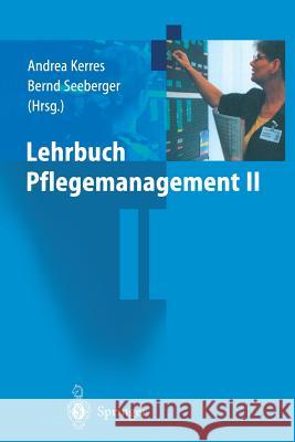 Lehrbuch Pflegemanagement II Andrea Kerres Bernd Seeberger 9783540413110 Springer New York