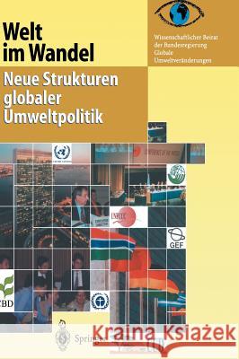 Welt Im Wandel: Neue Strukturen Globaler Umweltpolitik Wissenschaftlicher Beirat Der Bundesregi 9783540413431 Springer