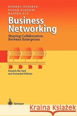 Business Networking: Shaping Collaboration Between Enterprises Hubert Österle, Elgar Fleisch, Rainer Alt 9783540413516