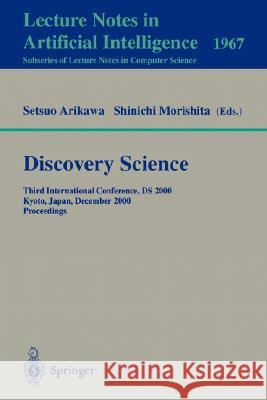 Discovery Science: Third International Conference, DS 2000 Kyoto, Japan, December 4-6, 2000 Proceedings Setsuo Arikawa, Shinichi Morishita 9783540413523