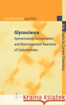Glycoscience: Epimerisation, Isomerisation and Rearrangement Reactions of Carbohydrates Stütz, Arnold E. 9783540413837 Springer