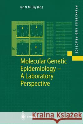 Molecular Genetic Epidemiology: A Laboratory Perspective Ian N.M. Day 9783540413875 Springer-Verlag Berlin and Heidelberg GmbH & 