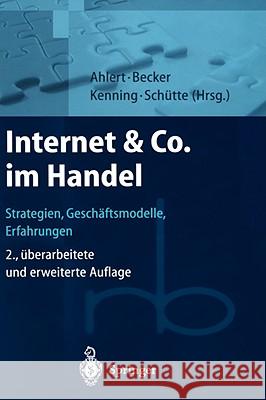 Internet & Co. Im Handel: Strategien, Geschäftsmodelle, Erfahrungen Ahlert, Dieter 9783540413912