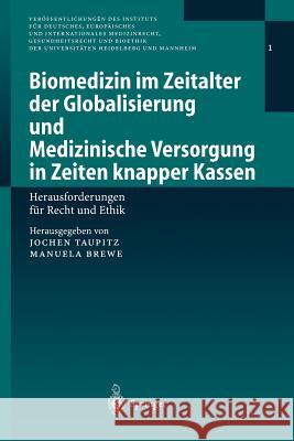 Biomedizin Im Zeitalter Der Globalisierung Und Medizinische Versorgung in Zeiten Knapper Kassen: Herausforderungen Für Recht Und Ethik Taupitz, Jochen 9783540413936 Springer