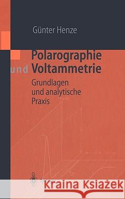 Polarographie Und Voltammetrie: Grundlagen Und Analytische Praxis Henze, Günter 9783540413943