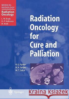 Radiation Oncology for Cure and Palliation Robert G. Parker Jurgen Flint Jost Parker 9783540414018 Springer