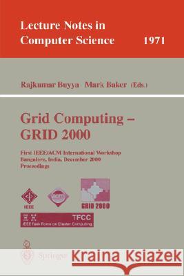 Grid Computing - GRID 2000: First IEEE/ACM International Workshop Bangalore, India, December 17, 2000 Proceedings Rajkumar Buyya, Marc Baker 9783540414032