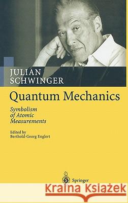 Quantum Mechanics: Symbolism of Atomic Measurements Julian Schwinger, Berthold-Georg Englert 9783540414087 Springer-Verlag Berlin and Heidelberg GmbH & 