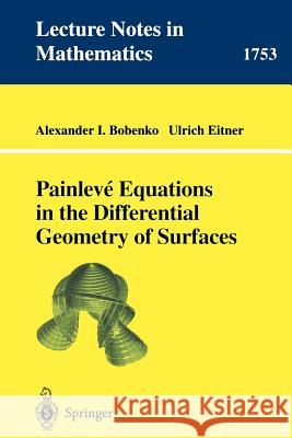 Painleve Equations in the Differential Geometry of Surfaces Alexander I. Bobenko Ulrich Eitner 9783540414148 Springer