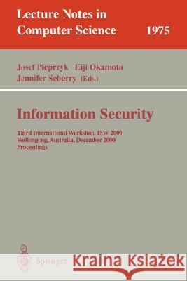 Information Security: Third International Workshop, Isw 2000, Wollongong, Australia, December 20-21, 2000. Proceedings Pieprzyk, Josef 9783540414162 Springer